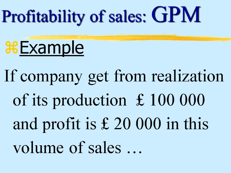 Profitability of sales: GPM Example  If company get from realization of its production
